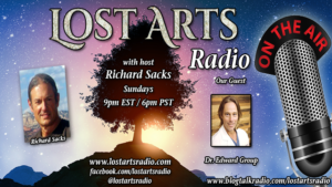 Lost Arts Radio Show #175 – Special Guest Dr. Edward Group