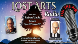 Lost Arts Radio Show #188 – Special Guest James Robert Deal