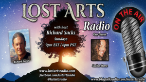 Lost Arts Radio Show #204 – Special Guest Sacha Stone