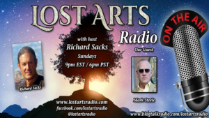 Lost Arts Radio Show #245 – Special Guest Mark Steele