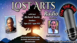 Lost Arts Radio Show #311 – Special Guest Dr. Gabriel Cousens