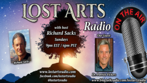 Lost Arts Radio Show #285 – Special Guest Dr. Patrick Vickers