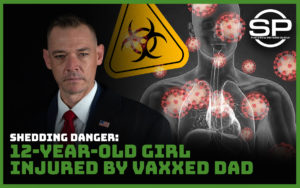 SHEDDING DANGER: 12-Year-Old Girl Injured by Vaxxed Dad