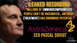 Recording of AstraZeneca CEO Pascal Soriot ‘Millions of [Immunocompromised] People Can’t Be Vaxxed’